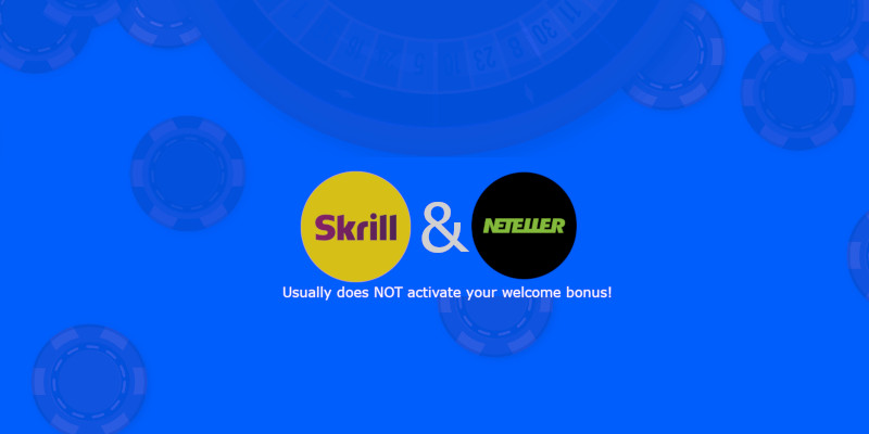 Skrill and Neteller usually does not activate your welcome bonus
