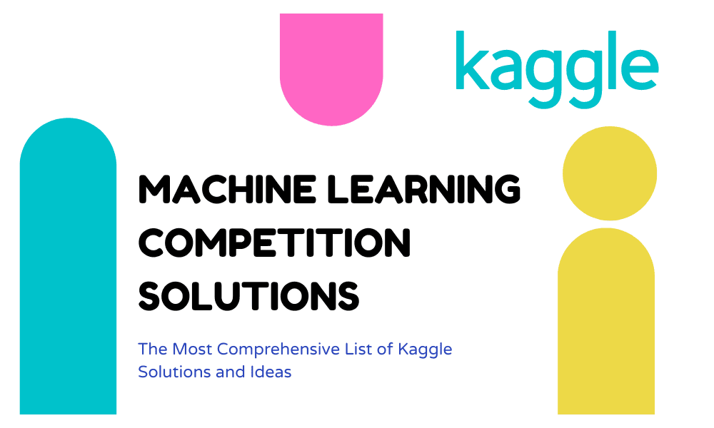 The Most Comprehensive List of Kaggle Solutions and Ideas