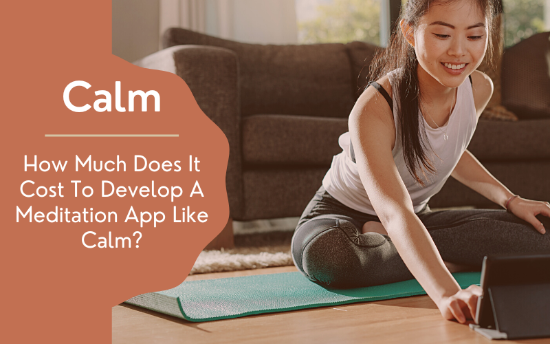 ¿Cuánto cuesta desarrollar una aplicación de meditación como Calm?