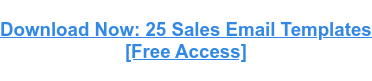 Download Now: 25 Sales Email Templates [Free Access]