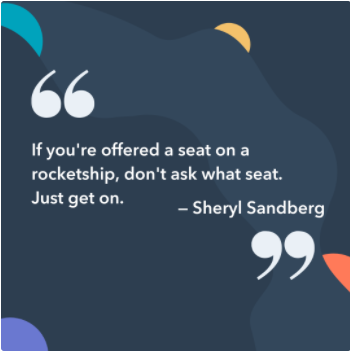 subtítulo de instagram de negocios: Si le ofrecen un asiento en un cohete espacial, no pregunte qué asiento. Solo sube. -Sheryl Sandberg, directora de operaciones de Facebook