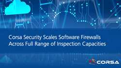  Corsa Security Scales Software Firewalls Across Full Range of Inspection Capacities 