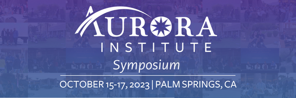 Aurora Institute Symposium October 24-26, 2022