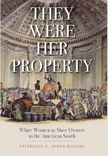 Boekomslag voor "Ze waren haar eigendom: blanke vrouwen als slavenhouders in het Amerikaanse zuiden" door Stephanie E. Jones-Rogers, PhD