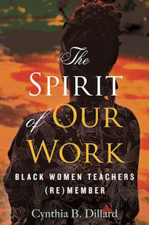 Boekomslag voor "The Spirit of Our Work: Black Women Teachers Remember" door Cynthia Dillard, PhD