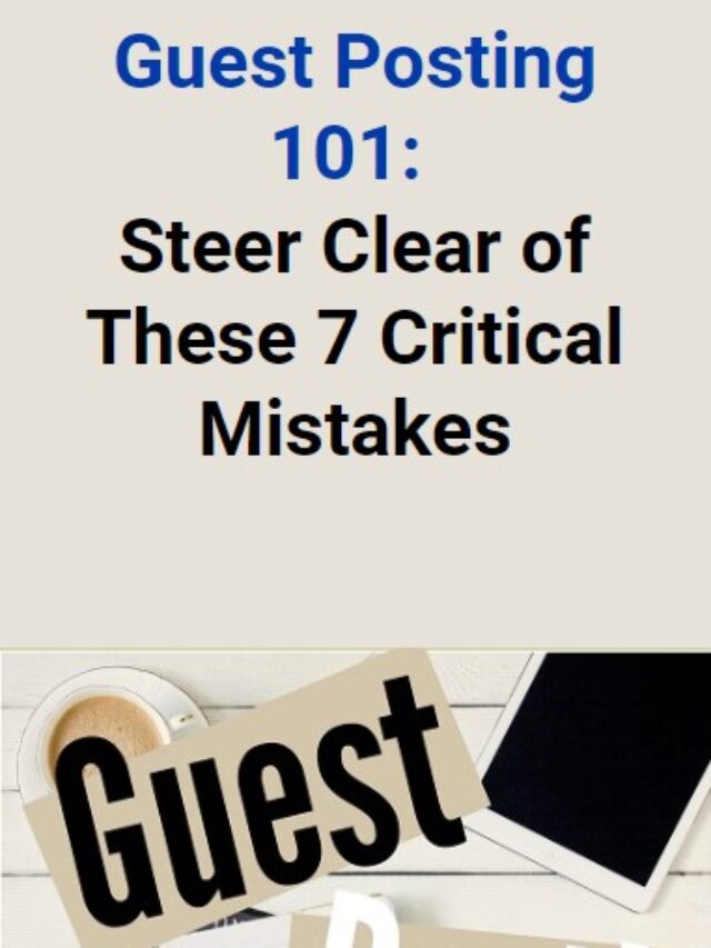 Guest Posting: Steer Clear of These 7 Critical Mistakes