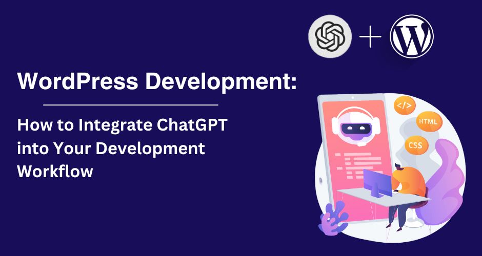 WordPress-utveckling: Hur man integrerar ChatGPT i ditt utvecklingsarbetsflöde