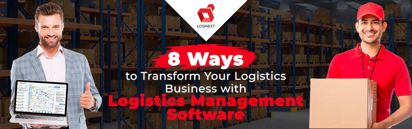 8 sätt att förvandla din logistikverksamhet med ett idealiskt logistikhanteringsprogram