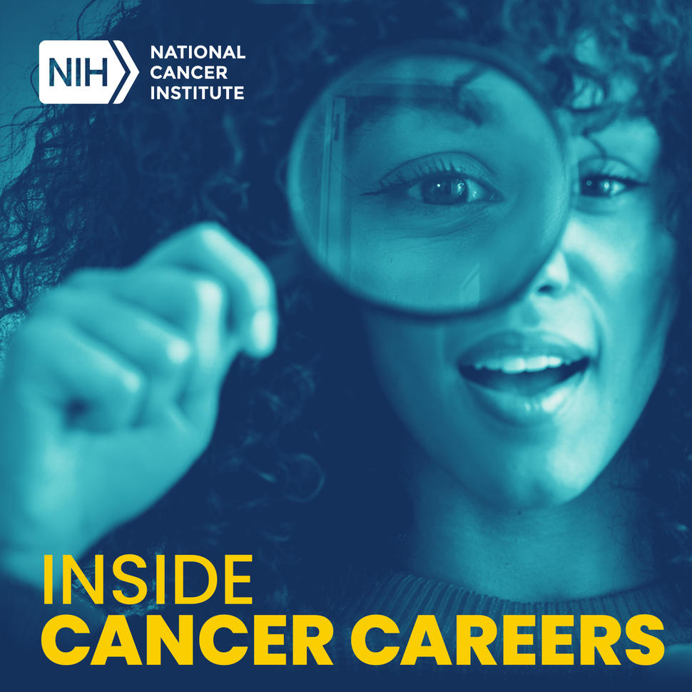 Ảnh bìa podcast của NCI Inside Cancer Careers. Người phụ nữ trẻ nhìn qua kính lúp.