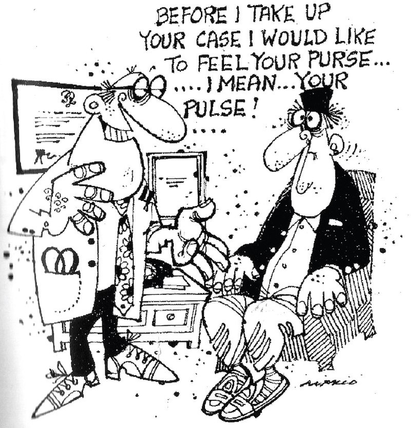 의사와 환자를 묘사한 Mario Miranda의 만화에서 의사는 "당신의 사건을 맡기 전에 당신의 지갑을 만져보고 싶습니다.