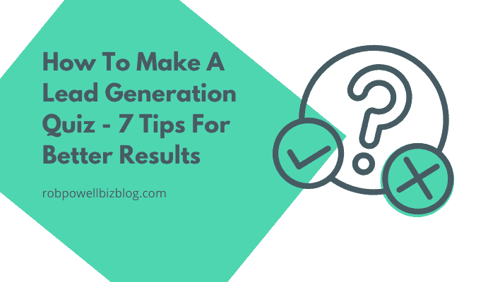 How To Make A Lead Generation Quiz - 7 Tips For Better Results