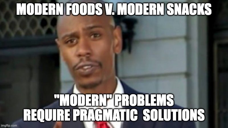 A meme stating "Modern Foods v. Modern Snacks" and ""Modern" Problems Require Pragmatic Solutions"