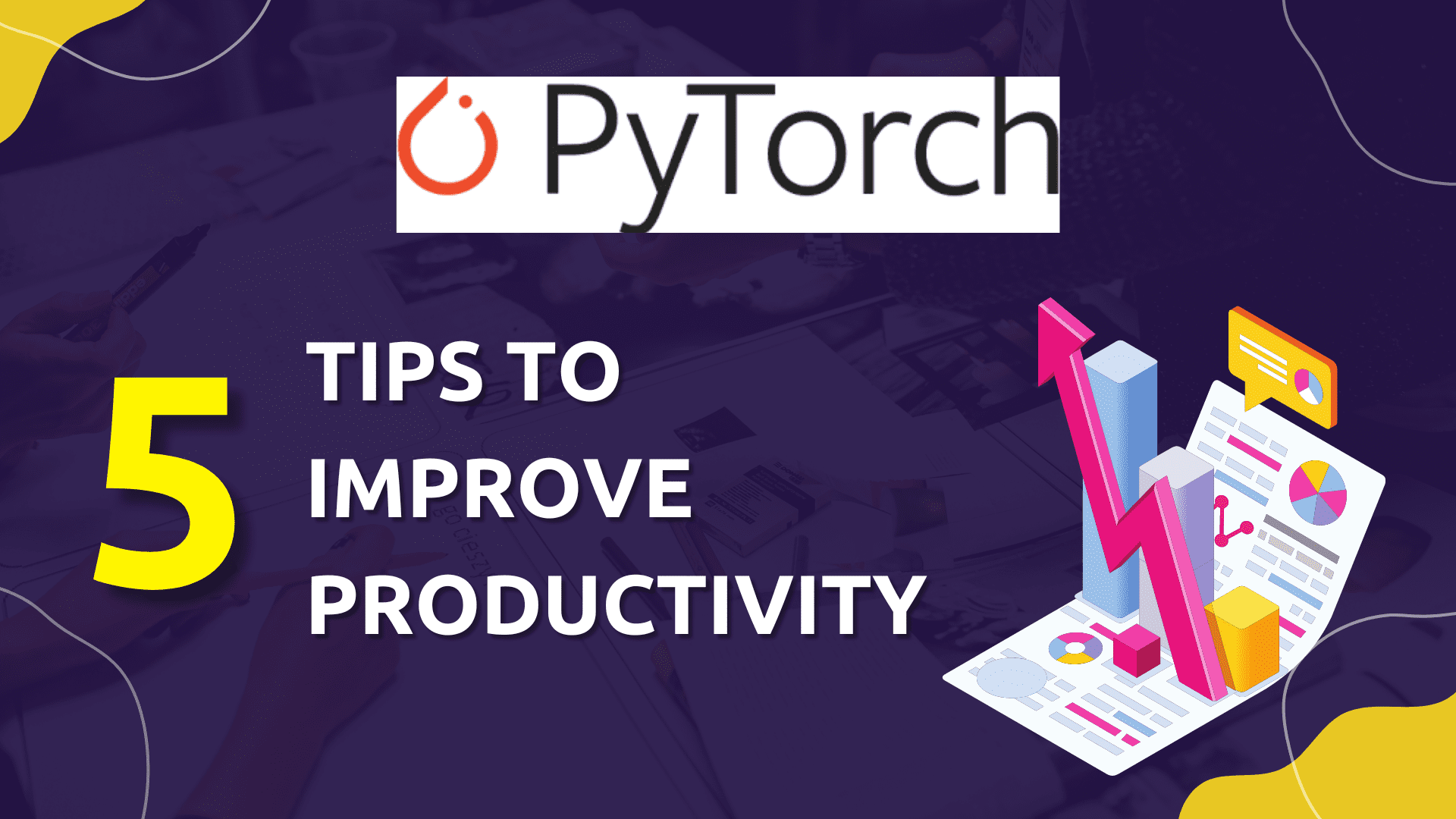 نصائح PyTorch لتعزيز إنتاجيتك