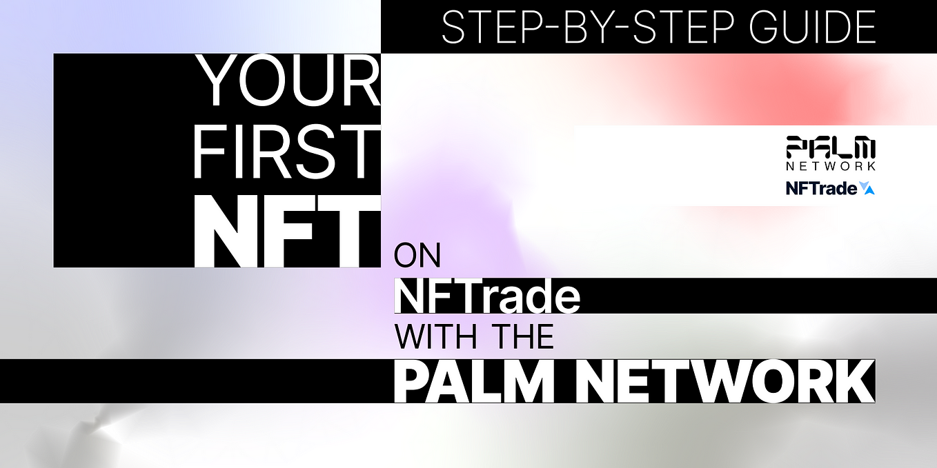Đúc NFT đầu tiên của bạn trên NFTrade với Palm Network: Hướng dẫn từng bước