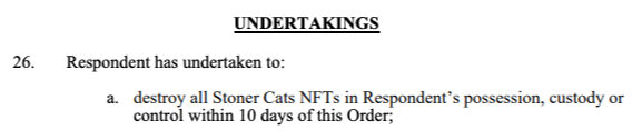 Davalı şunları taahhüt etmiştir: a. Davalının mülkiyetinde, gözetiminde veya kontrolünde bulunan tüm Stoner Cats NFT'lerini bu Emirden itibaren 10 gün içinde imha edecektir;