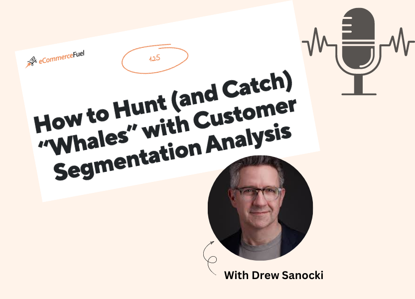 Hoe je op walvissen kunt jagen (en vangen) met analyse van klantsegmentatie - eCommerceFuel-podcastaflevering 125
