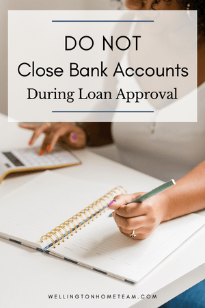 Do Not Close Bank Accounts During Loan Approval