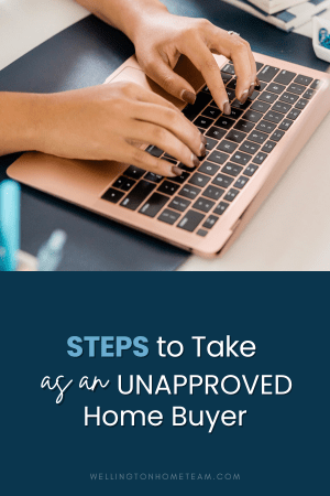 Steps to Take as an Unapproved Home Buyer