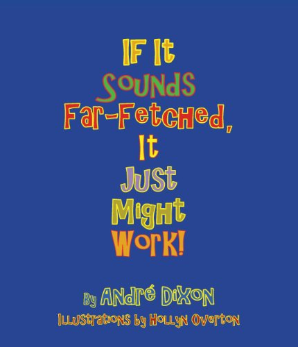Omslag van een boek van Andre Dixon en illustraties van Hollyn Overton, met de titel "Als het vergezocht klinkt, zou het gewoon kunnen werken!" geschreven op een blauwe achtergrond.