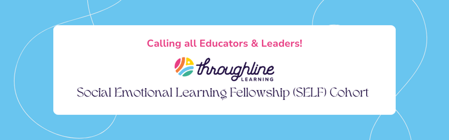 Call all Educators & Leaders! Social Emotional Learning Fellowship (SELF) Cohort