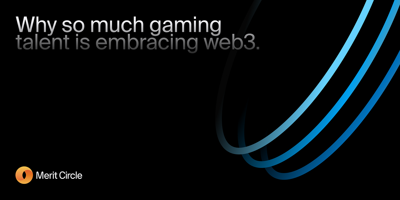 Web3 게임 혁명에 대한 Merit Circle: 왜 그렇게 많은 게임 인재가 Web2를 떠나 Web3로 이동하고 있나요?
