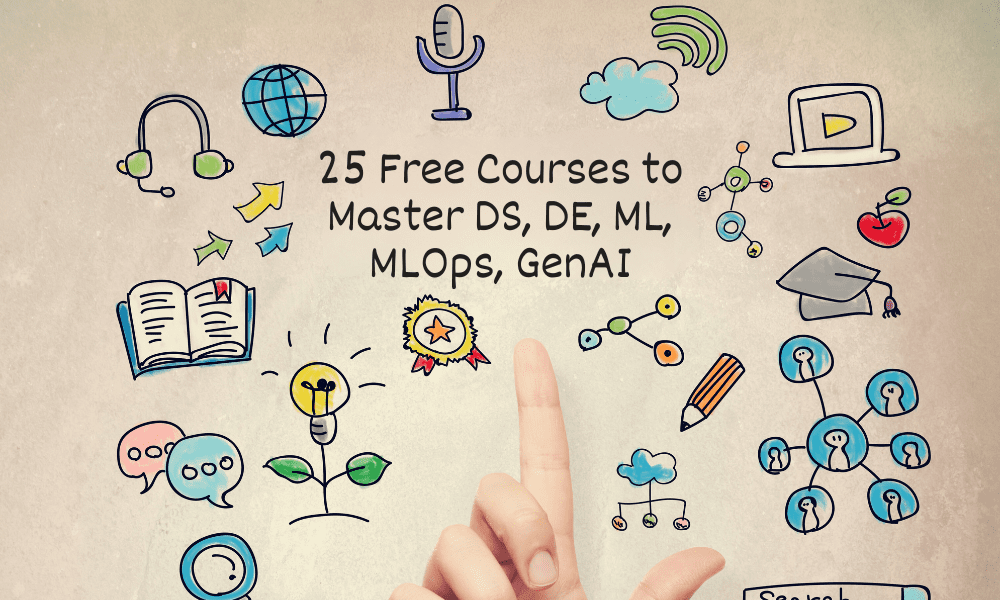 25 cours gratuits pour maîtriser la science des données, l'ingénierie des données, l'apprentissage automatique, le MLOps et l'IA générative