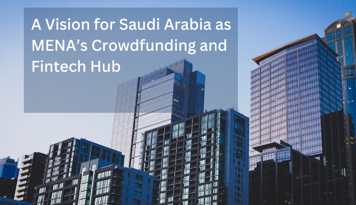 Suudi Arabistan'ın MENA'nın Kitlesel Fonlama ve Fintech Merkezi Olarak Vizyonu