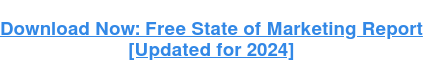 Download Now: Free State of Marketing Report [Updated for 2024]