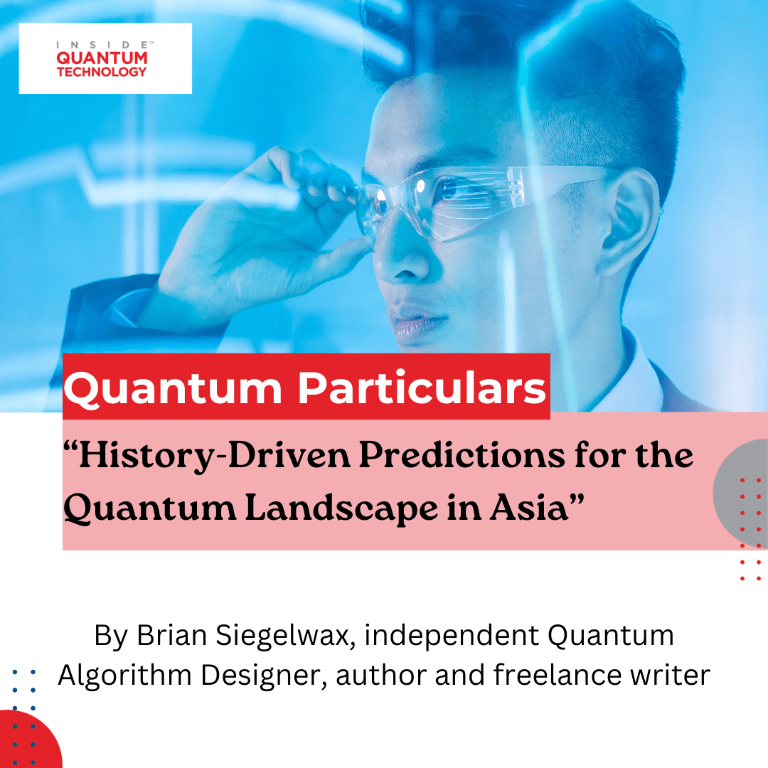 Gastauteur Brian Siegelwax presenteert op historische basis gebaseerde voorspellingen van quantum computing-ecosystemen in Azië en daarbuiten.