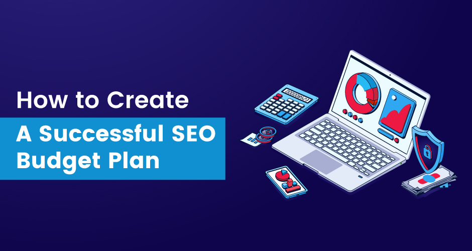 How to Create a Successful SEO Budget Plan