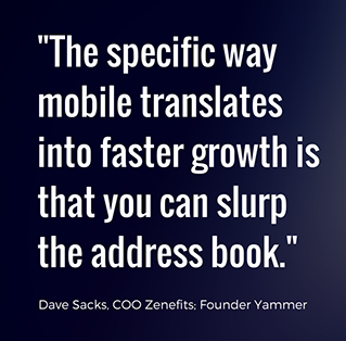 Cara spesifik seluler menghasilkan pertumbuhan yang lebih cepat adalah Anda dapat menyeruput buku alamat. - Dave Sacks, COO Zenefits, Pendiri Yammer