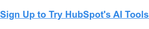 HubSpot'un Yapay Zeka Araçlarını Denemek İçin Kaydolun