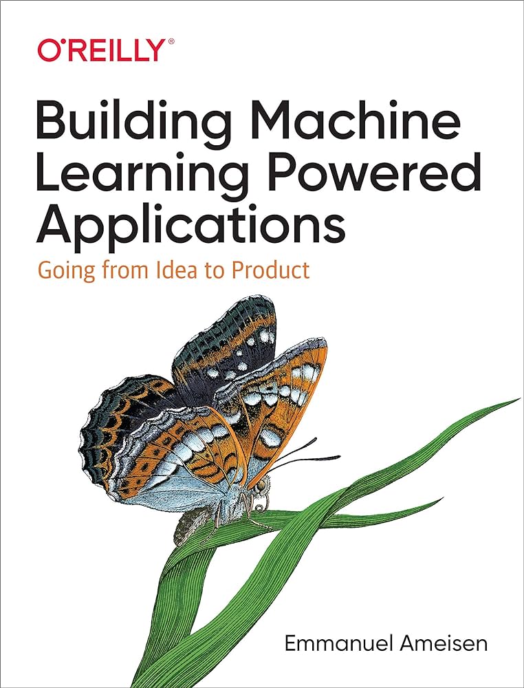 "Building Machine Learning Powered Applications" by Emmanuel Ameisen