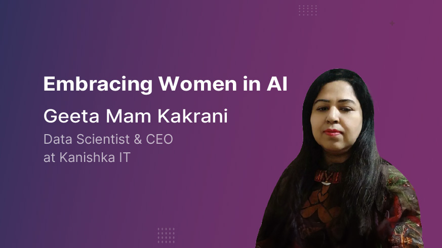 AI 및 ML 리더가 되기 위한 Geeta Kakrani의 감동적인 여정