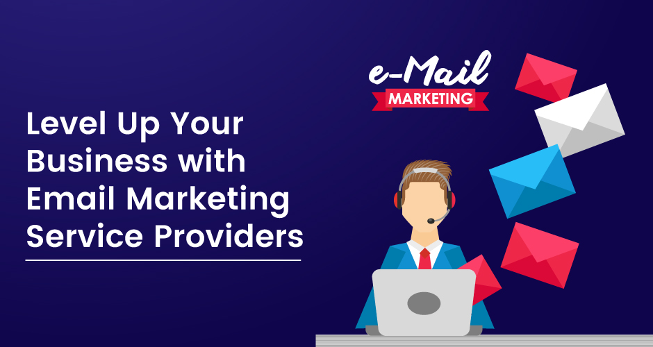 Mejore su negocio con proveedores de servicios de marketing por correo electrónico