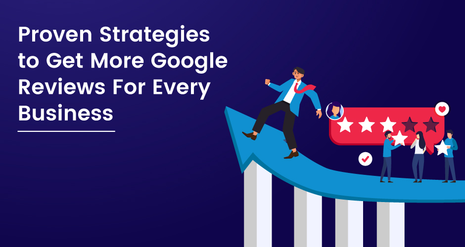 為每個企業獲得更多 Google 評論的行之有效的策略
