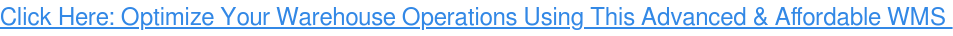 Click Here: Optimize Your Warehouse Operations Using This Advanced & Affordable WMS
