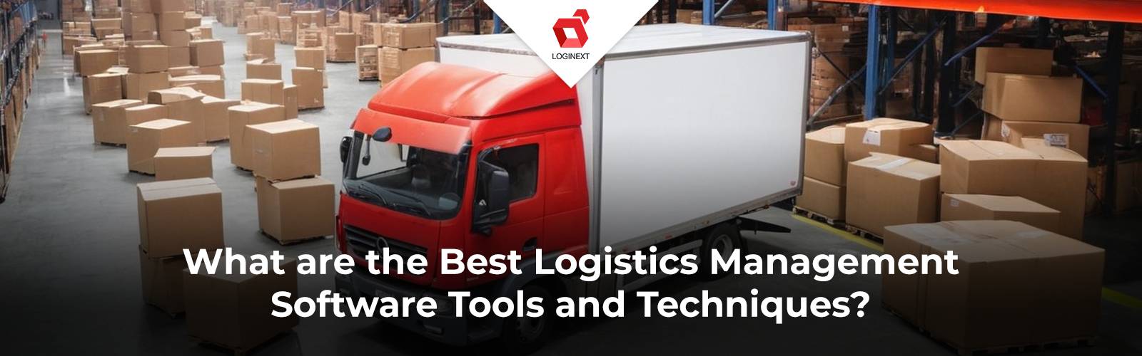 De bästa verktygen och teknikerna för logistikhantering