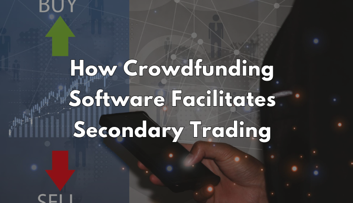 How Crowdfunding Software Facilitates Secondary Trading