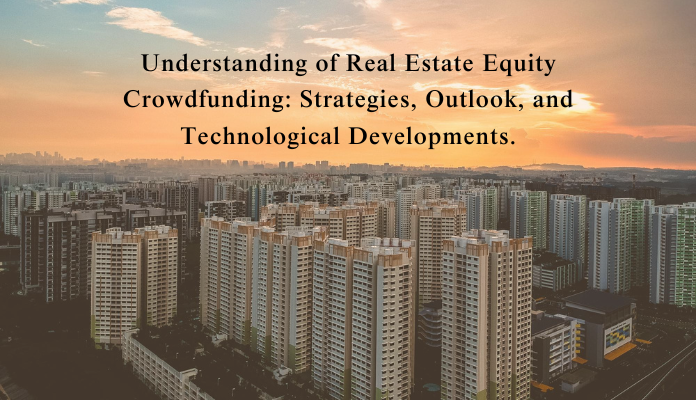 Understanding of Real Estate Equity Crowdfunding Strategies, Outlook, and Technological Developments