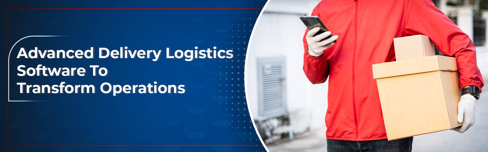 Advanced Delivery Logistics Software Solutions